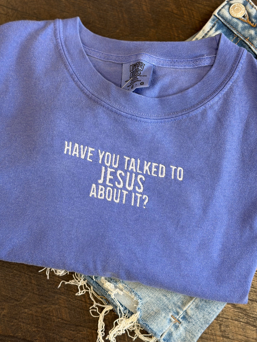 Have You Talked to Jesus About it? Embroidered Tee