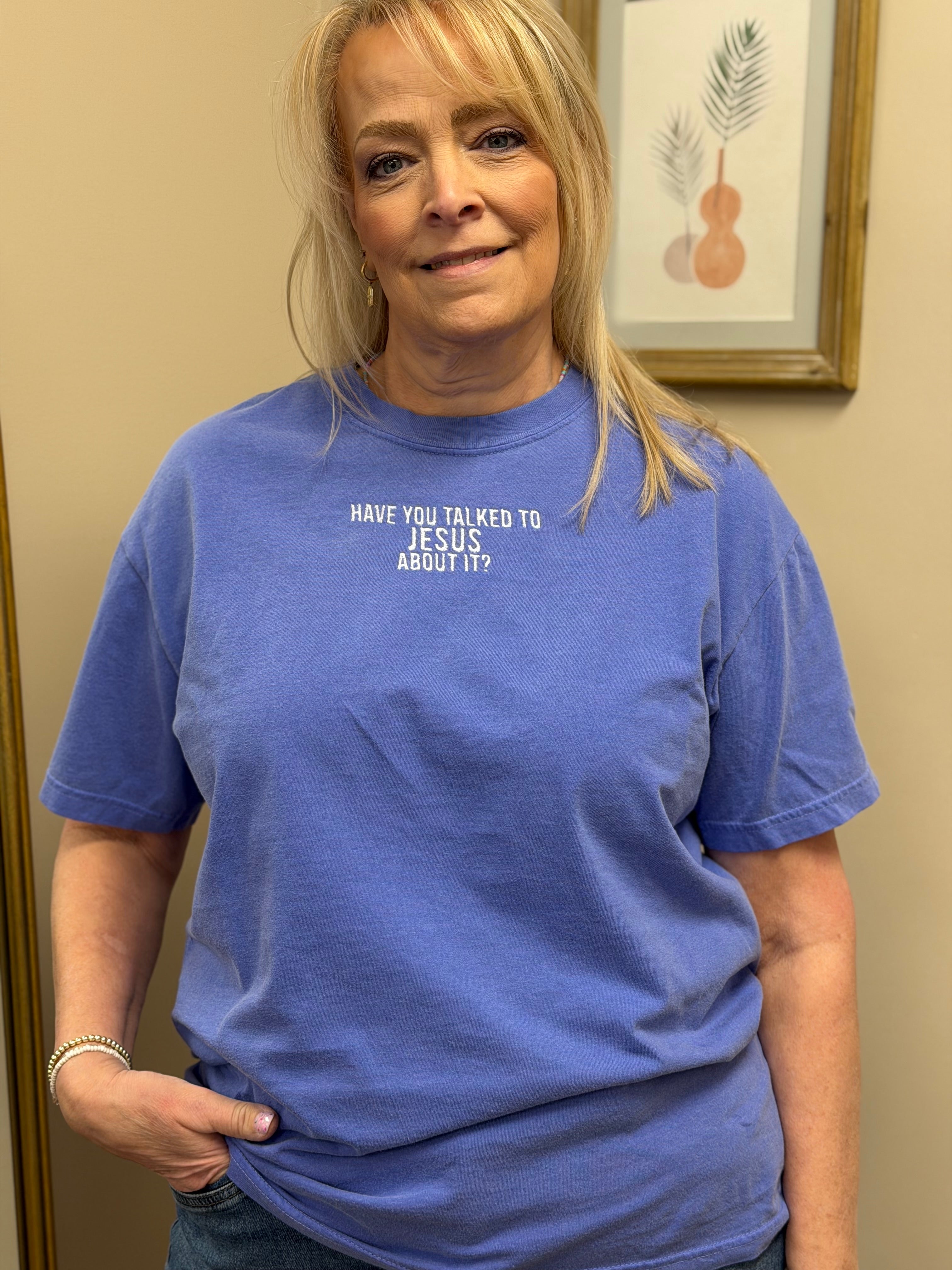 Have You Talked to Jesus About it? Embroidered Tee